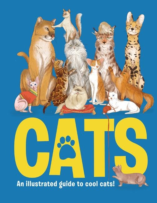 CATS: An illustrated guide to 80 cool cats, from impressive wild cats to cuddly companions!