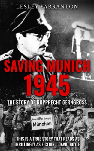 Saving Munich 1945 The Story of Rupprecht Gerngross
