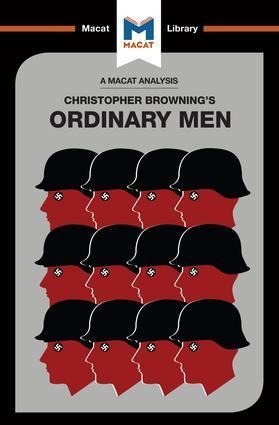 An Analysis of Christopher R. Brownings Ordinary Men: Reserve Police Battalion 101 and the Final Solution in Poland