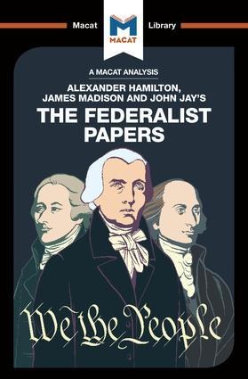 An Analysis of Alexander Hamilton, James Madison, and John Jay's the Federalist Papers