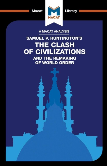 An Analysis of Samuel P. Huntingtons The Clash of Civilizations and the Remaking of World Order