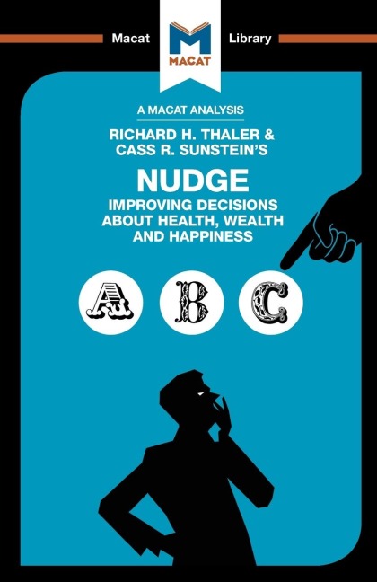 An Analysis of Richard H. Thaler and Cass R. Sunsteins Nudge: Improving Decisions About Health, Wealth and Happiness