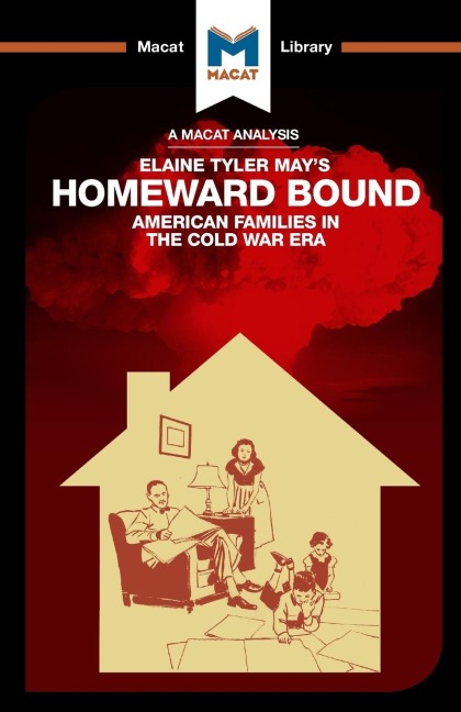 An Analysis of Elaine Tyler Mays Homeward Bound: American Families in the Cold War Era