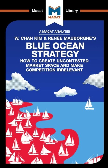 An Analysis of W. Chan Kim and Renée Mauborgnes Blue Ocean Strategy: How to Create Uncontested Market Space
