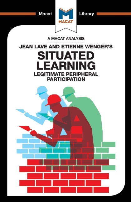 An Analysis of Jean Lave and Etienne Wengers Situated Learning: Legitimate Peripheral Participation