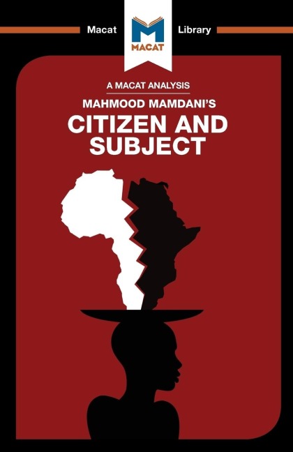 An Analysis of Mahmood Mamdanis Citizen and Subject: Contemporary Africa and the Legacy of Late Colonialism