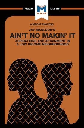 An Analysis of Jay MacLeods Aint No Makin It: Aspirations and Attainment in a Low Income Neighborhood