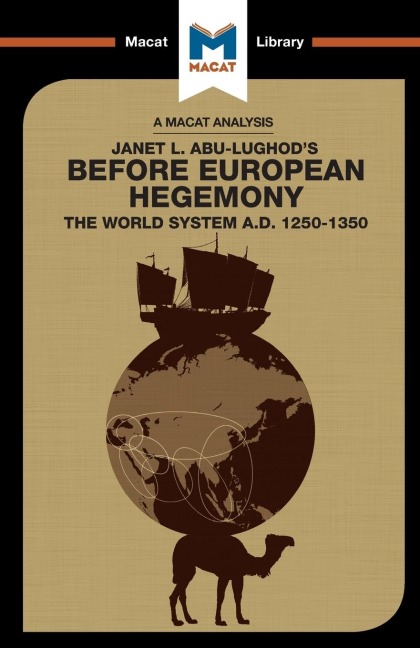 An Analysis of Janet L. Abu-Lughods Before European Hegemony: The World System A.D. 1250-1350