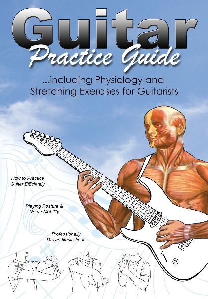 Guitar Practice Guide: ...including Physiology and Stretching exercises for Guitarists