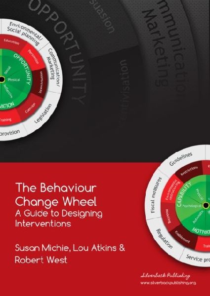 The Behaviour Change Wheel: A Guide To Designing Interventions