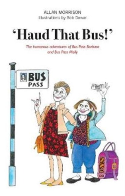 Haud That Bus!: The humorous adventures of Bus Pass Barbara & Bus Pass Molly