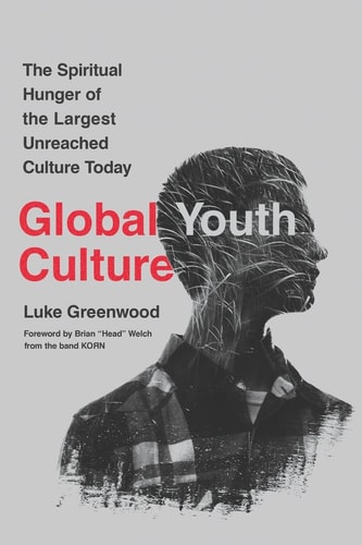 Global Youth Culture The Spiritual Hunger of the Largest Unreached Culture Today