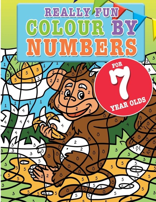 Really Fun Colour By Numbers For 7 Year Olds: A fun & educational colour-by-numbers activity book for seven year old children