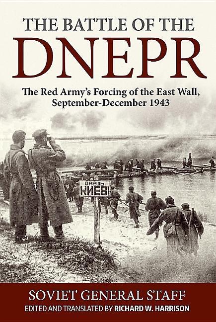 The Battle of the Dnepr: The Red Armys Forcing of the East Wall, September-December 1943
