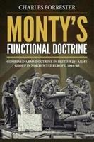 Montys Functional Doctrine: Combined Arms Doctrine in British 21st Army Group in Northwest Europe, 1944-45