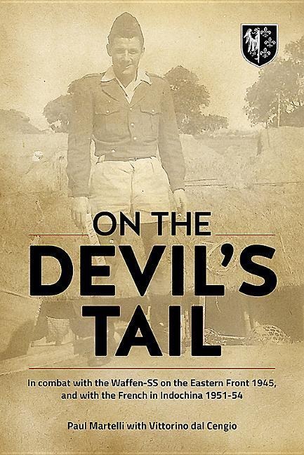 On the Devil's Tail: In Combat with the Waffen-SS on the Eastern Front 1945, and with the French in Indochina 1951-54