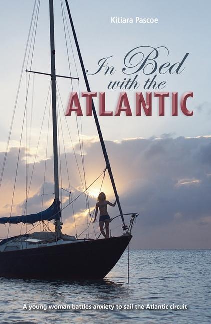 In Bed with the Atlantic: A Young Woman Battle Anxiety to Sail the Atlantic Circuit