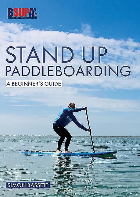 Stand Up Paddleboarding: A Beginners Guide: Learn to Sup