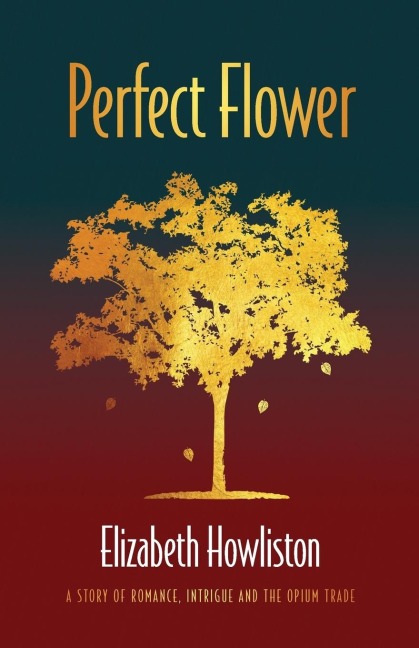 Perfect Flower: A story of romance, intrigue and the opium trade
