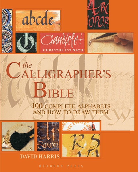 The Calligraphers Bible: 100 Complete Alphabets and How to Draw Them