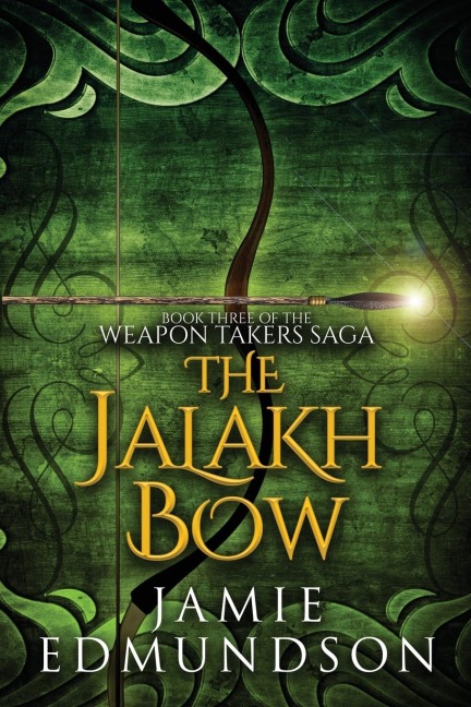 The Jalakh Bow: Book Three of The Weapon Takers Saga