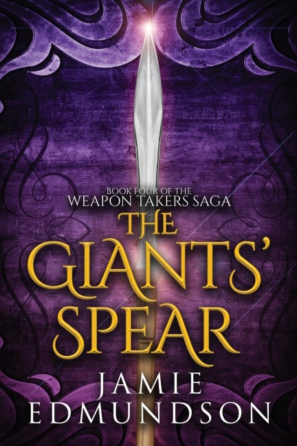 The Giants Spear: Book Four of The Weapon Takers Saga