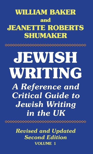 Jewish Writing: A Reference and Critical Guide to Jewish Writing in the UK Vol. 1