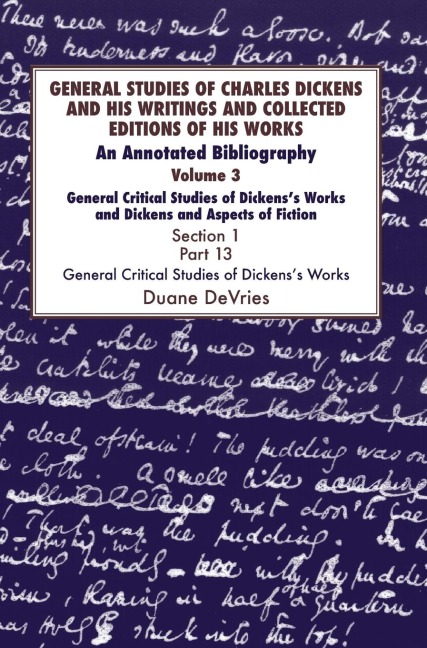 General Studies of Charles Dickens and His Writings and Collected Editions of His Works: An Annotated Bibliography