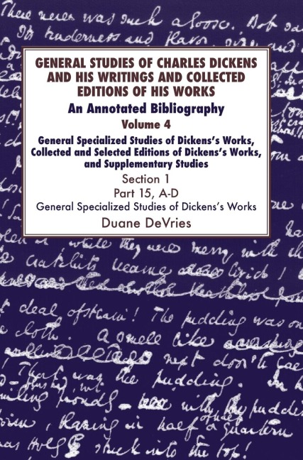 General Studies of Charles Dickens and His Writings and Collected Editions of His Works: An Annotated Bibliography: Vol.4 Part 1