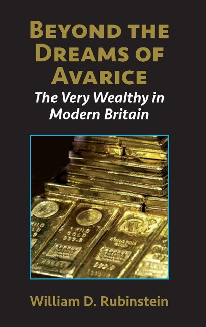 Beyond the Dreams of Avarice: The Very Wealthy in Modern Britain
