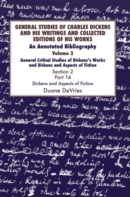 General Studies of Charles Dickens and His Writings and Collected Editions of His Works: General Critical Studies of Dickenss Works and Dickens and A