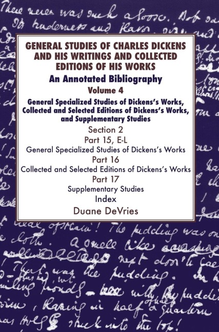 General Studies of Charles Dickens and His Writings and Collected Editions of His Works V4 Part 1: An Annotated Bibliography: Vol 4. Part 2