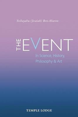 The Event: in Science, History, Philosophy & Art
