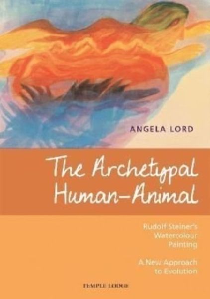 The Archetypal Human-Animal: Rudolf Steiners Watercolour Painting - A New Approach to Evolution