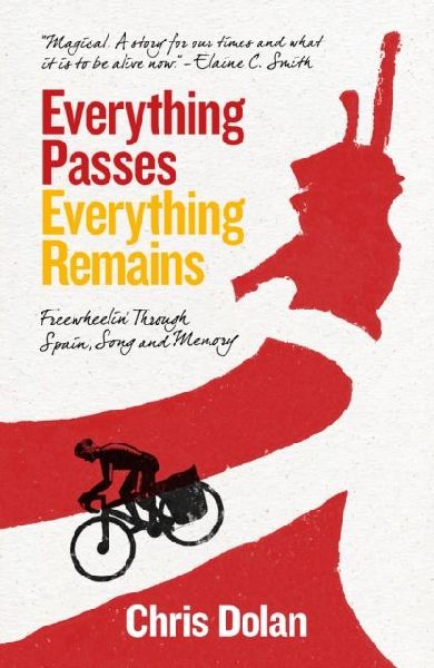 Everything Passes, Everything Remains: Freewheelin Through Spain, Song and Memory