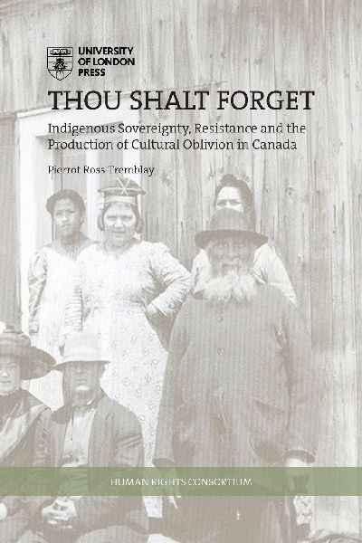 Thou Shalt Forget: Indigenous sovereignty, resistance and the production of cultural oblivion in Canada