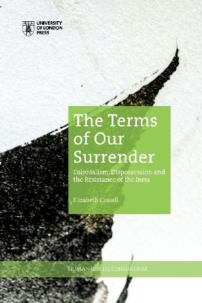 The Terms of Our Surrender: Colonialism, Dispossession and the Resistance of the Innu