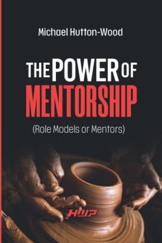 The Power of Mentorship Role Models Or Mentors