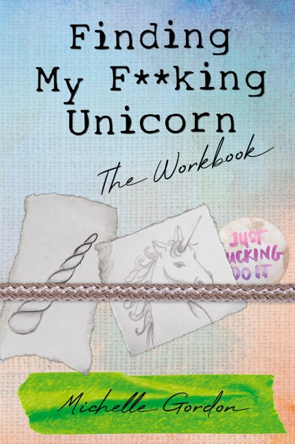 Finding My F**king Unicorn: The Workbook
