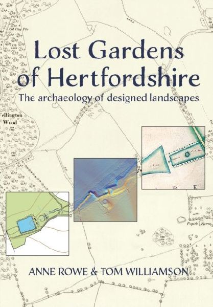 Lost Gardens of Hertfordshire: The archaeology of designed landscapes