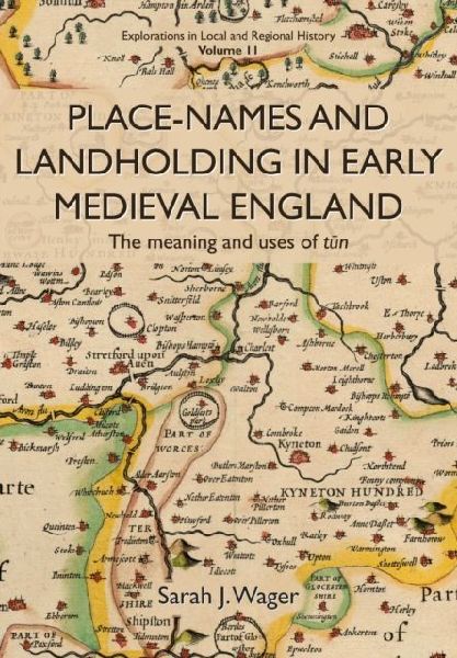 Place-Names and Landholding in Early Medieval England: The meaning and uses of tun