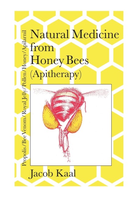 Natural Medicine from Honey Bees (Apitherapy): Bees; propolis,  bee venom, royal jelly, pollen, honey, apilarnil