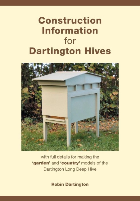 Construction Information for Dartington Hives: with full details for making the 'garden' and 'country' models of the Dartington Long Deep Hive