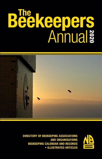 The Beekeepers Annual 2020: DIRECTORY OF BEEKEEPING ASSOCIATIONS  AND ORGANISATIONS BEEKEEPING CALENDAR AND RECORDS  ¿ ILLUSTRATED ARTICLES