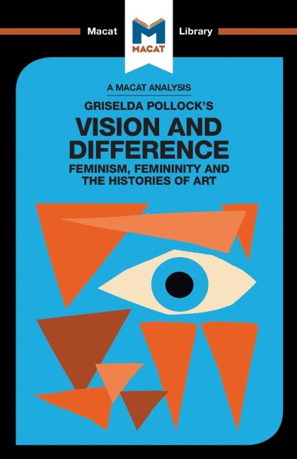 An Analysis of Griselda Pollocks Vision and Difference: Feminism, Femininity and the Histories of Art