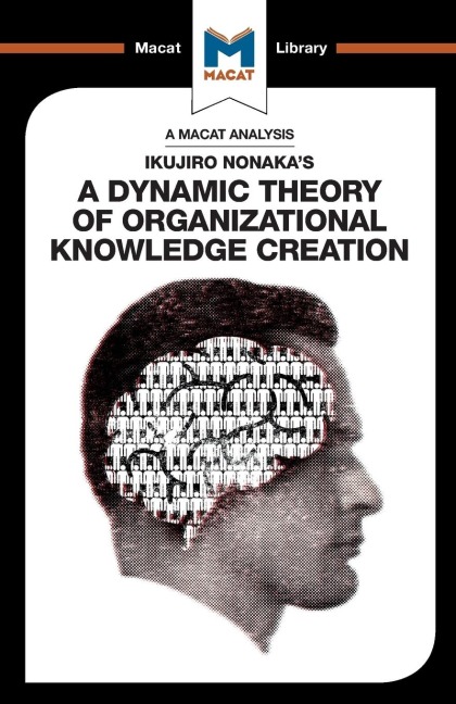 An Analysis of Ikujiro Nonakas A Dynamic Theory of Organizational Knowledge Creation
