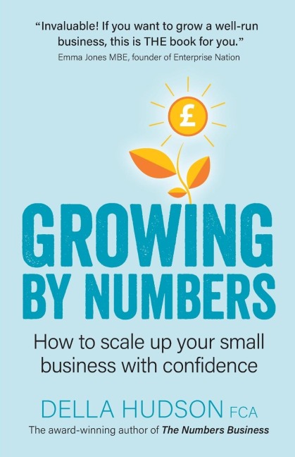 Growing By Numbers: How to scale up your business with confidence