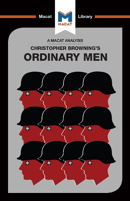 An Analysis of Christopher R. Brownings Ordinary Men: Reserve Police Battalion 101 and the Final Solution in Poland