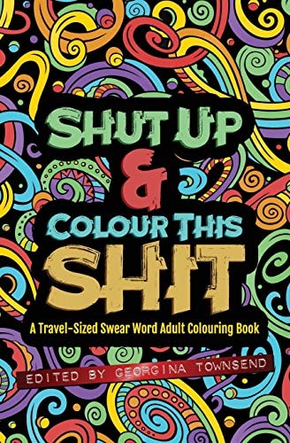 Shut Up & Colour This Shit A TRAVEL-Size Swear Word Adult Colouring Book