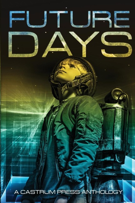 Future Days: A collection of sci-fi & fantasy adventure short stories